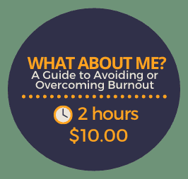 What About Me?  A Guide to Avoiding or Overcoming Burnout