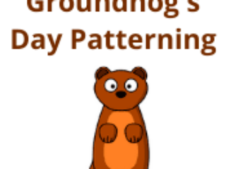 Groundhog’s Day Patterning